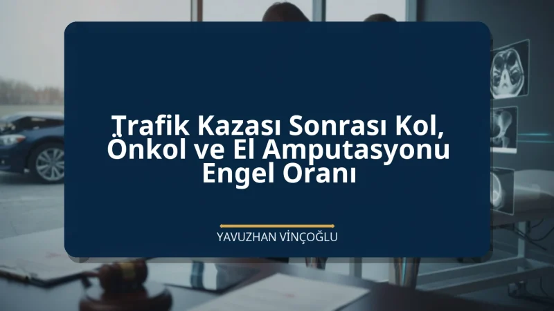 Trafik Kazası Sonrası Kol, Önkol ve El Amputasyonu Engel Oranı