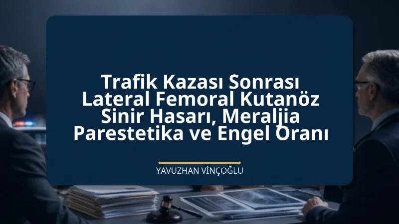 Trafik Kazası Sonrası Lateral Femoral Kutanöz Sinir Hasarı, Meraljia Parestetika ve Engel Oranı