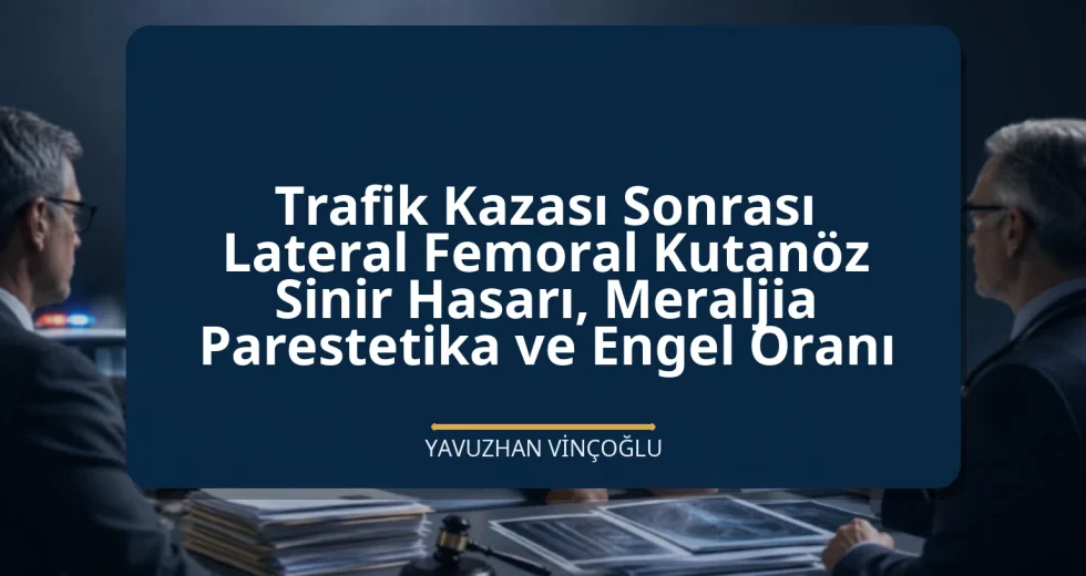 Trafik Kazası Sonrası Lateral Femoral Kutanöz Sinir Hasarı, Meraljia Parestetika ve Engel Oranı
