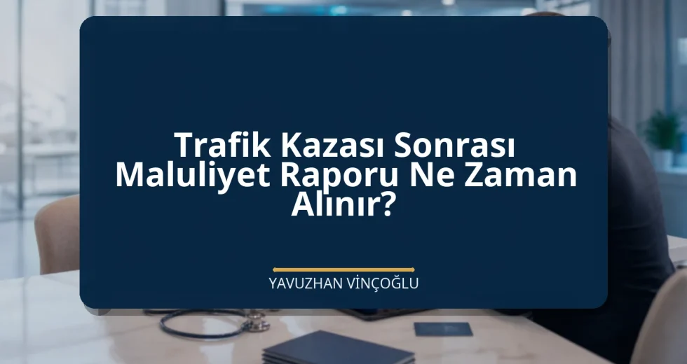 Trafik Kazası Sonrası Maluliyet Raporu Ne Zaman Alınır?