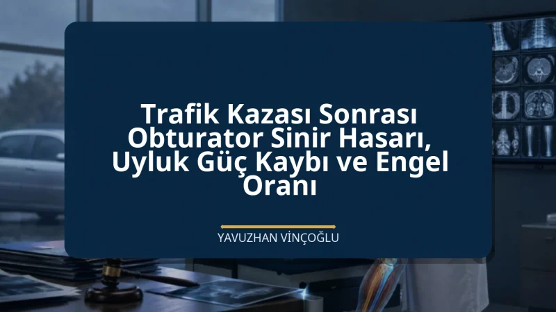 Trafik Kazası Sonrası Obturator Sinir Hasarı, Uyluk Güç Kaybı ve Engel Oranı
