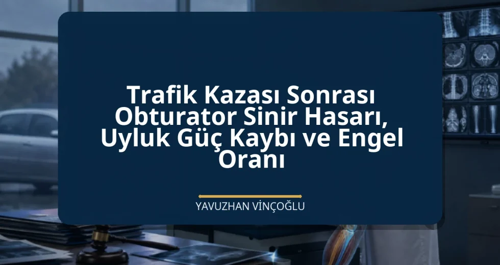Trafik Kazası Sonrası Obturator Sinir Hasarı, Uyluk Güç Kaybı ve Engel Oranı