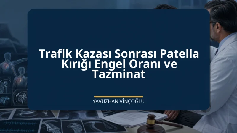 Trafik Kazası Sonrası Patella Kırığı Engel Oranı ve Tazminat