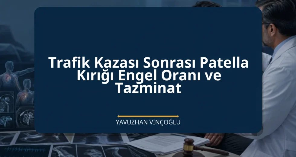 Trafik Kazası Sonrası Patella Kırığı Engel Oranı ve Tazminat
