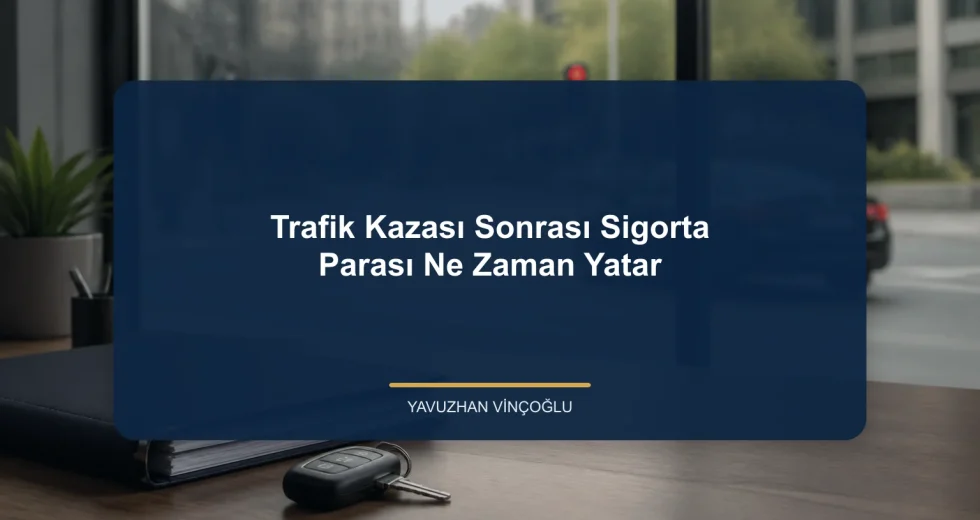 Trafik Kazası Sonrası Sigorta Parası Ne Zaman Yatar?