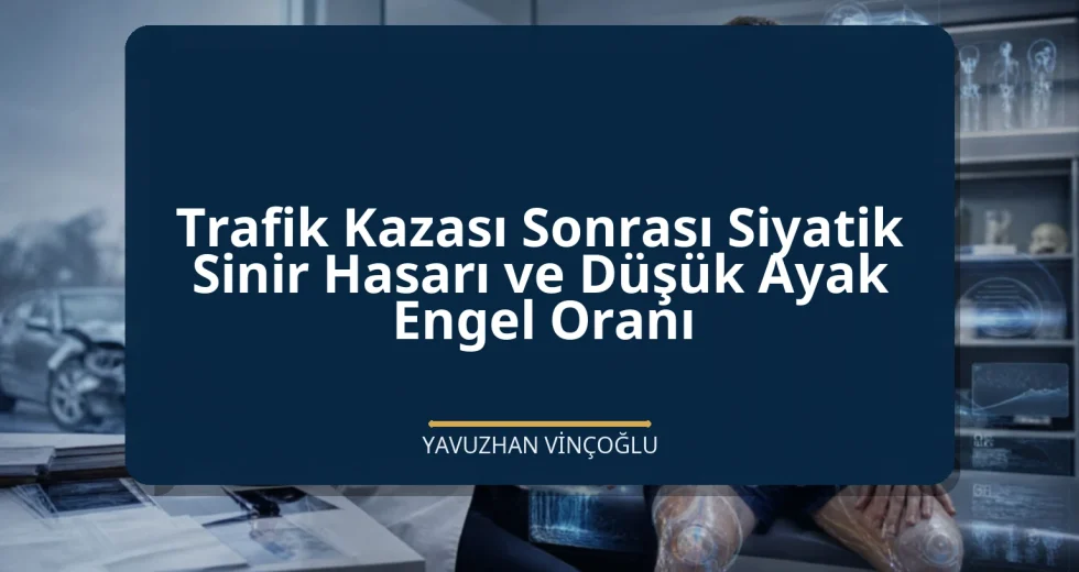 Trafik Kazası Sonrası Siyatik Sinir Hasarı ve Düşük Ayak Engel Oranı