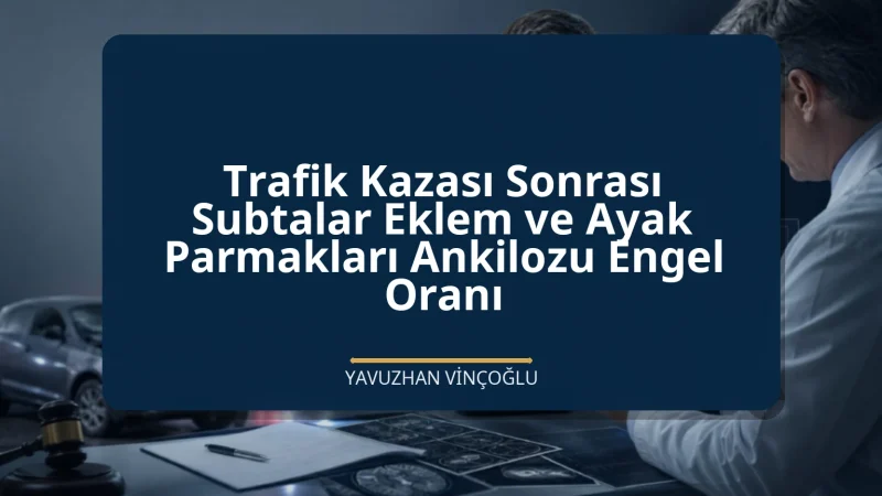 Trafik Kazası Sonrası Subtalar Eklem ve Ayak Parmakları Ankilozu Engel Oranı