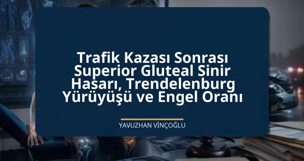 Trafik Kazası Sonrası Superior Gluteal Sinir Hasarı, Trendelenburg Yürüyüşü ve Engel Oranı