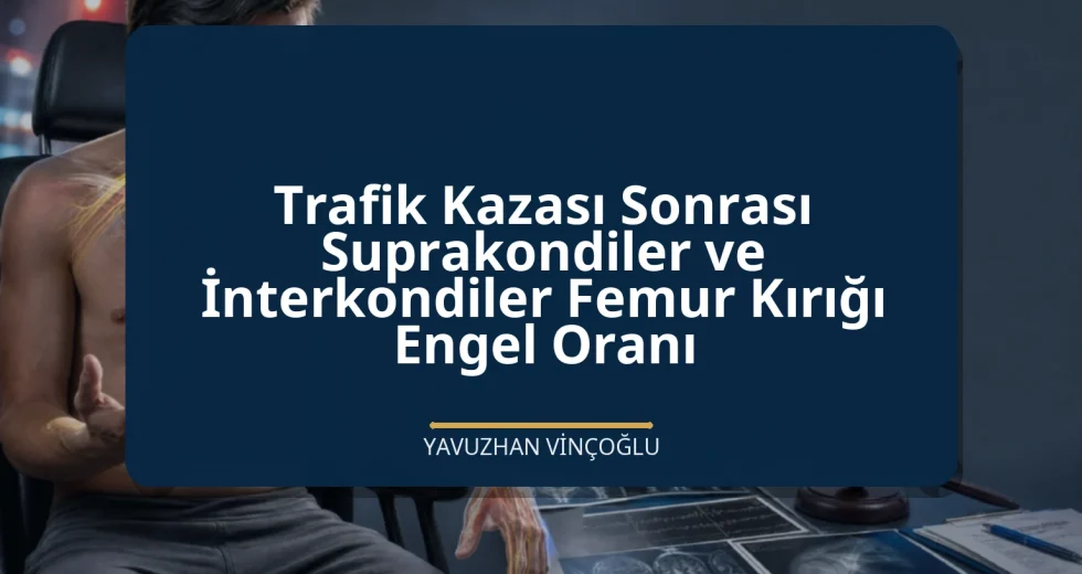 Trafik Kazası Sonrası Suprakondiler ve İnterkondiler Femur Kırığı Engel Oranı