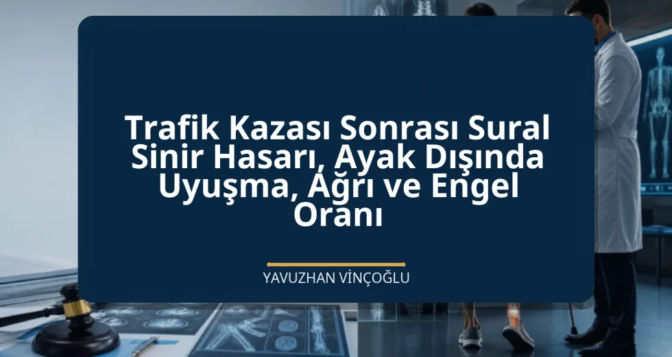 Trafik Kazası Sonrası Sural Sinir Hasarı, Ayak Dışında Uyuşma, Ağrı ve Engel Oranı