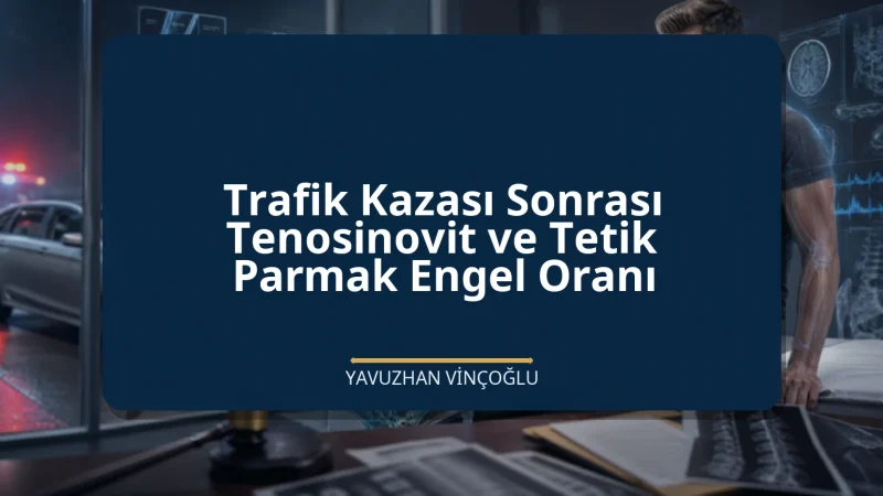 Trafik Kazası Sonrası Tenosinovit ve Tetik Parmak Engel Oranı