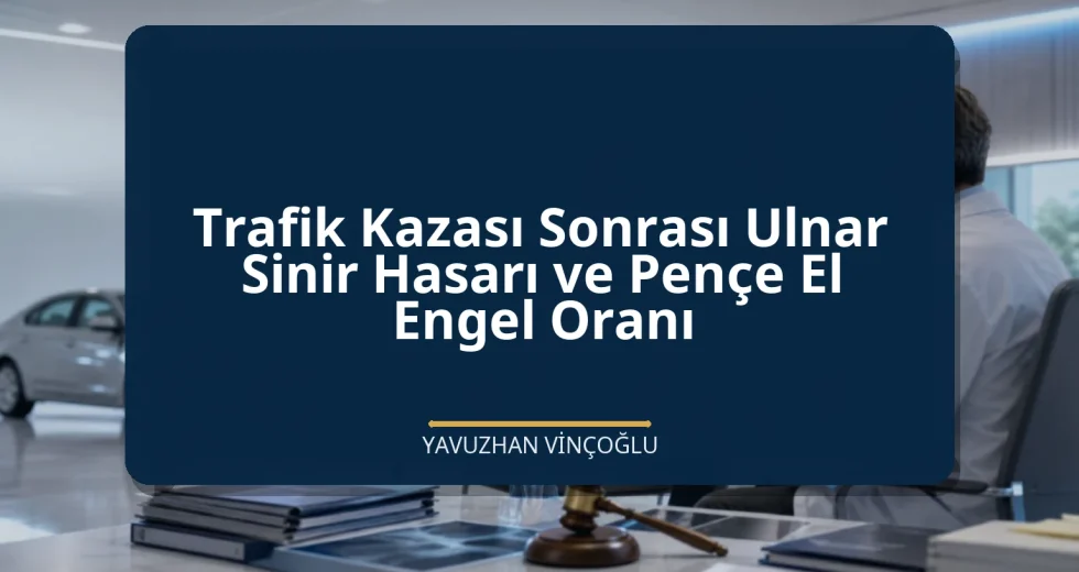 Trafik Kazası Sonrası Ulnar Sinir Hasarı ve Pençe El Engel Oranı