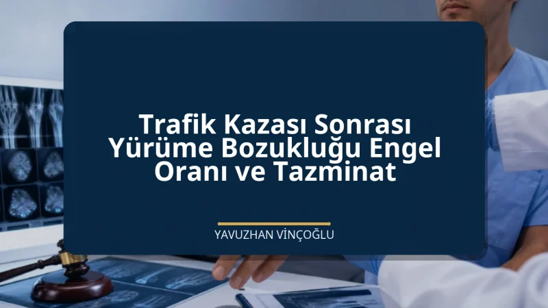Trafik Kazası Sonrası Yürüme Bozukluğu Engel Oranı ve Tazminat