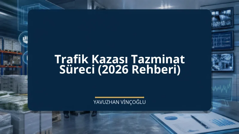 Trafik Kazası Tazminat Süreci (2026 Rehberi)