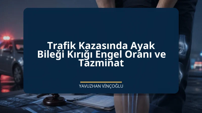 Trafik Kazasında Ayak Bileği Kırığı Engel Oranı ve Tazminat