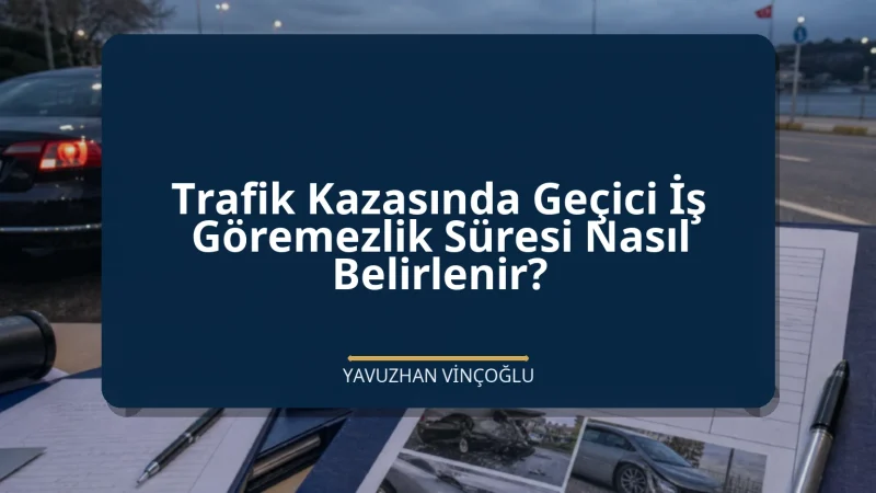 Trafik Kazasında Geçici İş Göremezlik Süresi Nasıl Belirlenir?