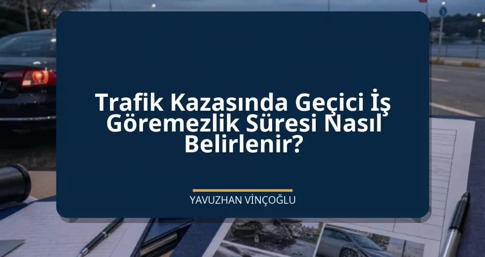 Trafik Kazasında Geçici İş Göremezlik Süresi Nasıl Belirlenir?
