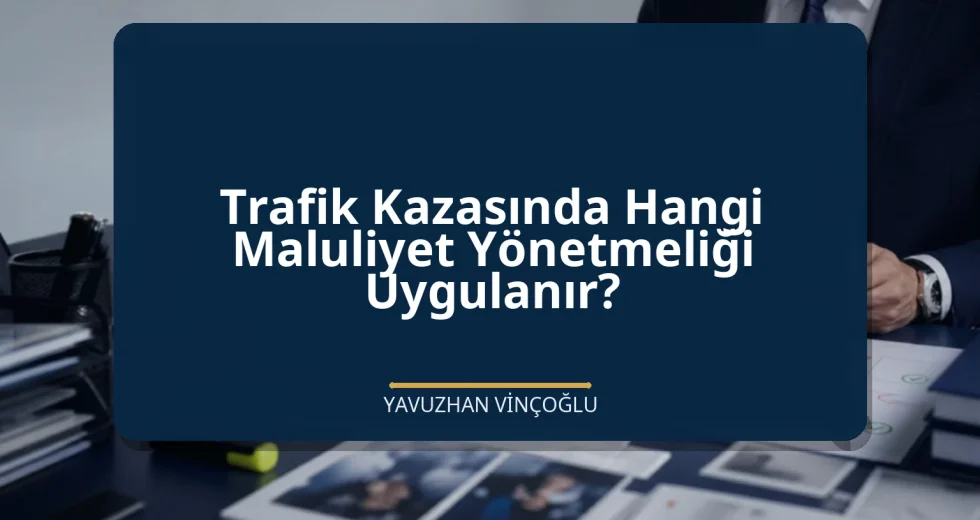 Trafik Kazasında Hangi Maluliyet Yönetmeliği Uygulanır?