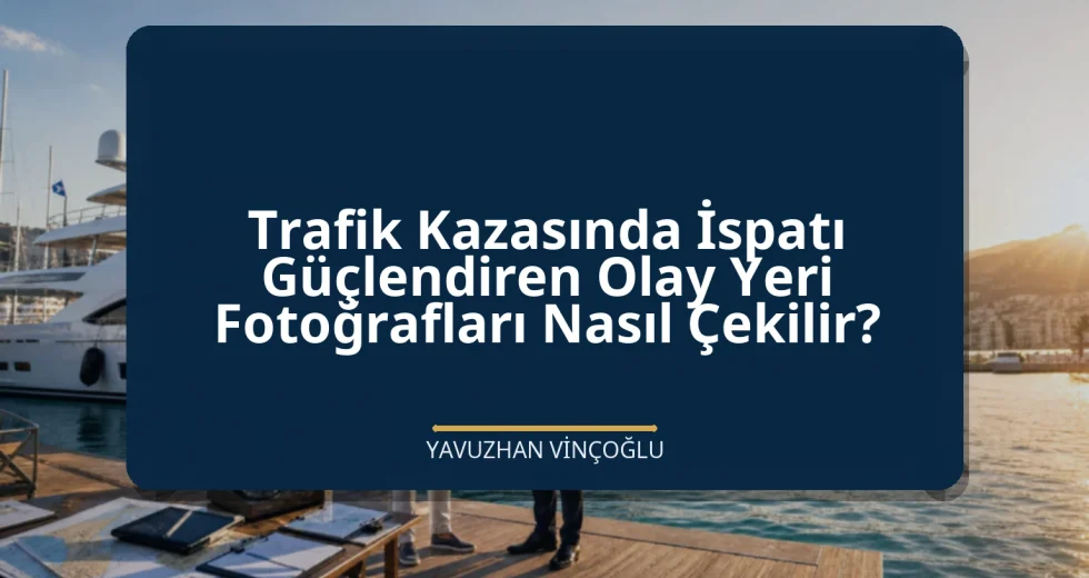 Trafik Kazasında İspatı Güçlendiren Olay Yeri Fotoğrafları Nasıl Çekilir?