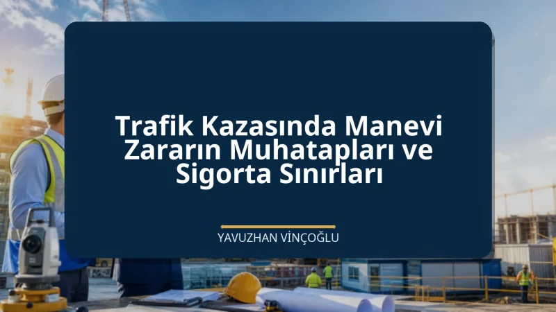 Trafik Kazasında Manevi Zararın Muhatapları ve Sigorta Sınırları