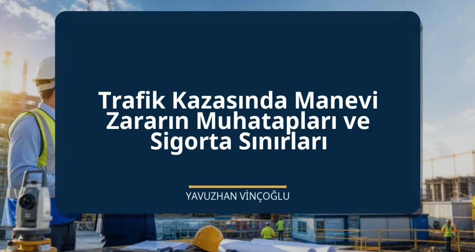 Trafik Kazasında Manevi Zararın Muhatapları ve Sigorta Sınırları