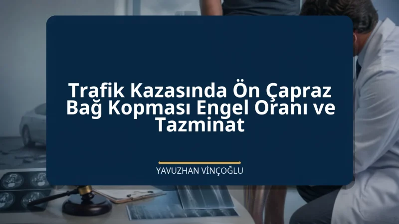 Trafik Kazasında Ön Çapraz Bağ Kopması Engel Oranı ve Tazminat