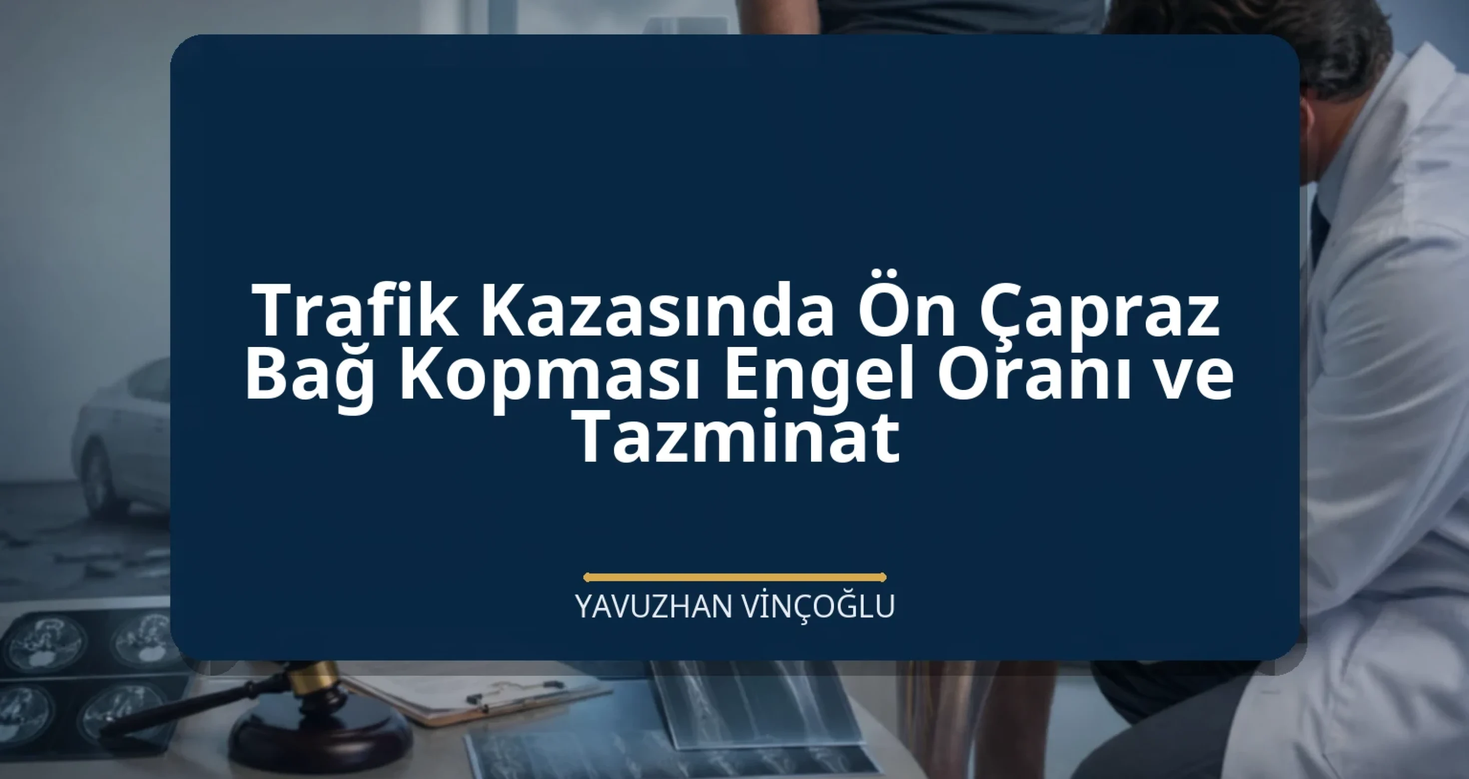 Trafik Kazasında Ön Çapraz Bağ Kopması Engel Oranı ve Tazminat