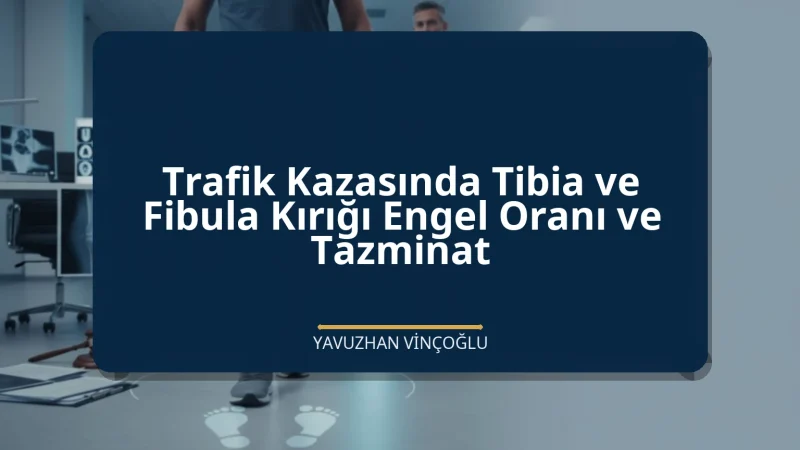 Trafik Kazasında Tibia ve Fibula Kırığı Engel Oranı ve Tazminat