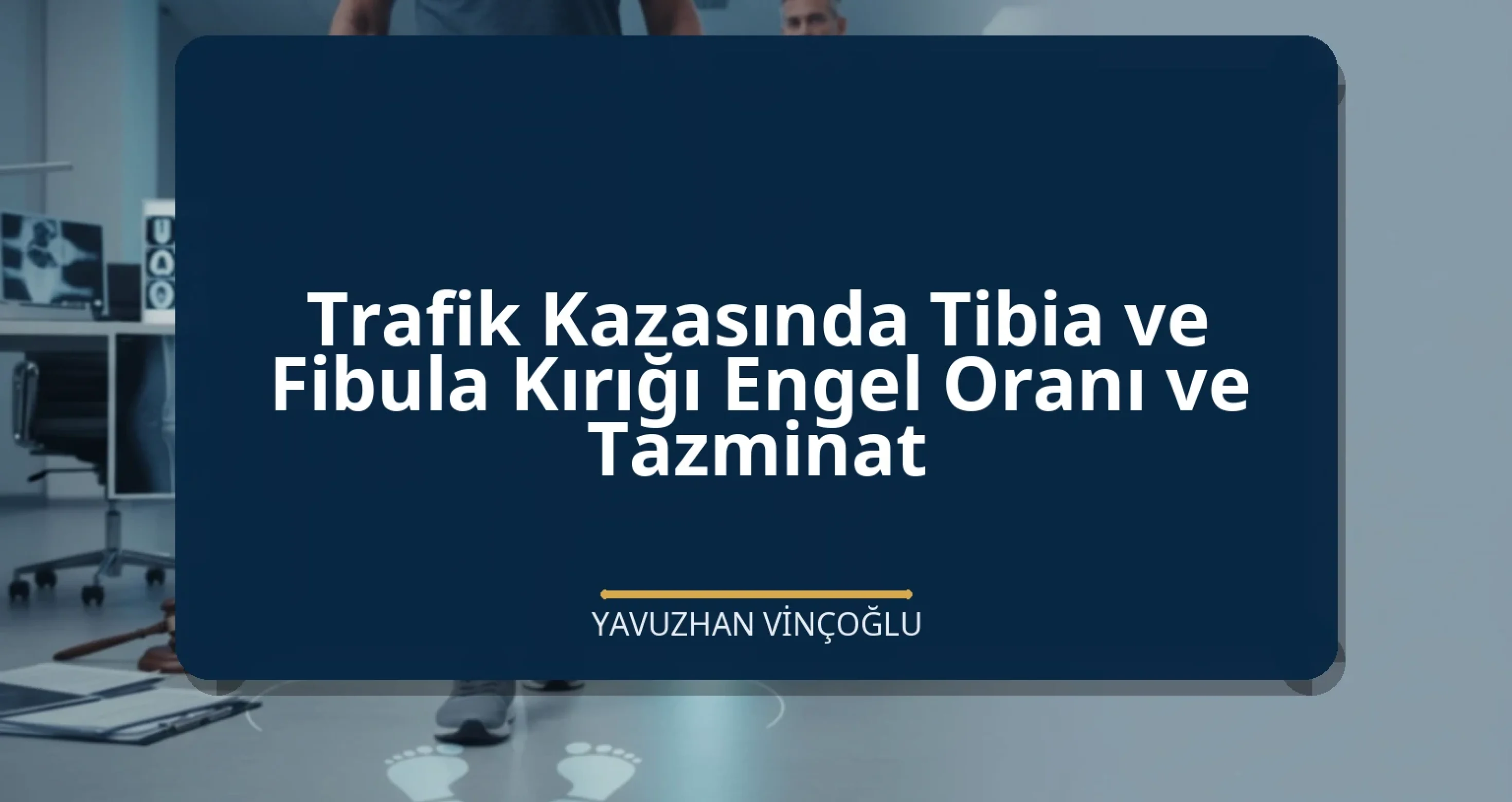 Trafik Kazasında Tibia ve Fibula Kırığı Engel Oranı ve Tazminat