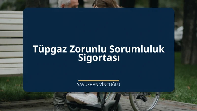 Tüpgaz Zorunlu Sorumluluk Sigortası
