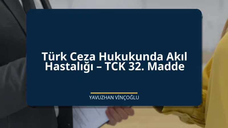 Türk Ceza Hukukunda Akıl Hastalığı – TCK 32. Madde