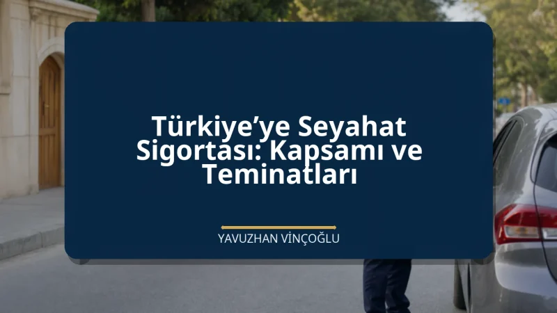 Türkiye’ye Seyahat Sigortası: Kapsamı ve Teminatları