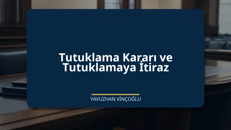 Tutuklama Kararı ve Tutuklamaya İtiraz