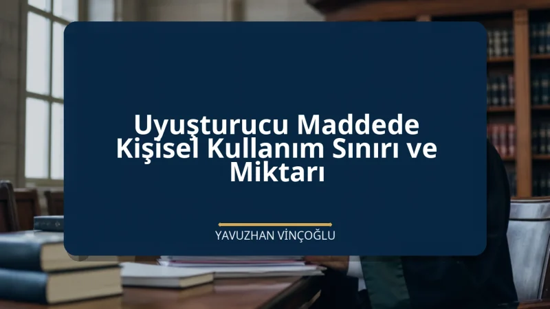 Uyuşturucu Maddede Kişisel Kullanım Sınırı ve Miktarı