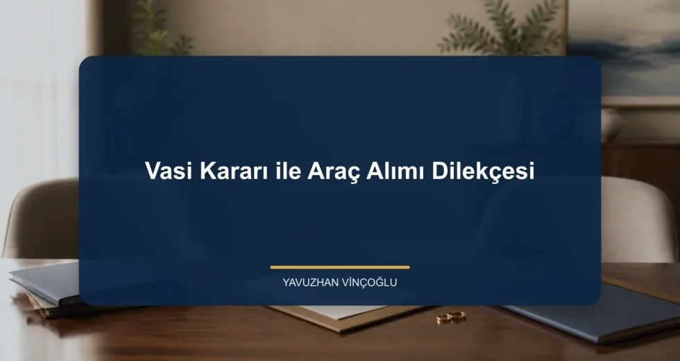 Vasi Kararı ile Araç Alımı Dilekçesi