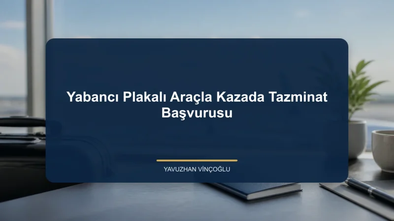 Yabancı Plakalı Araçla Kazada Tazminat Başvurusu