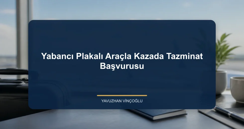 Yabancı Plakalı Araçla Kazada Tazminat Başvurusu