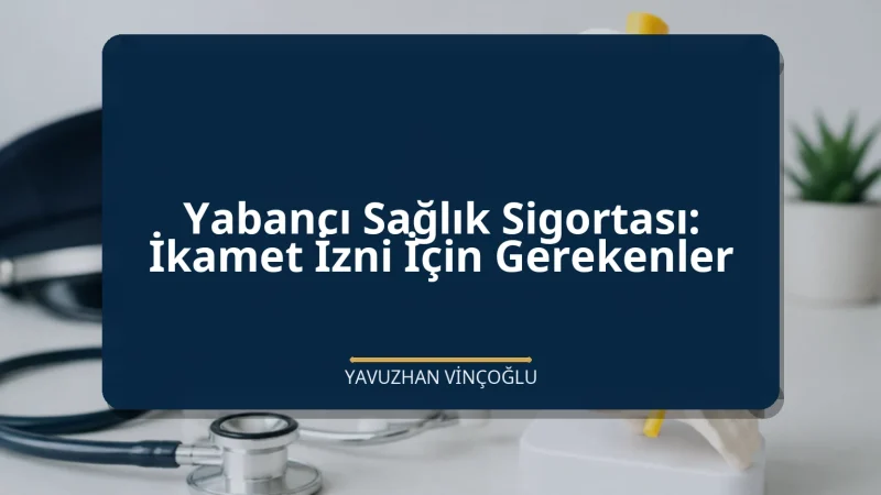 Yabancı Sağlık Sigortası: İkamet İzni İçin Gerekenler