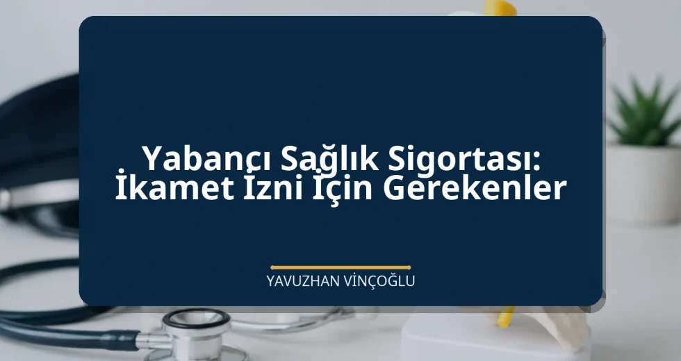 Yabancı Sağlık Sigortası: İkamet İzni İçin Gerekenler