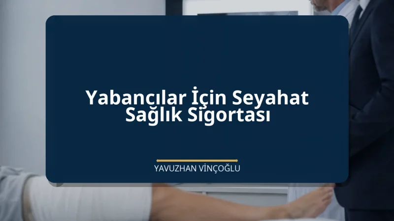 Yabancılar İçin Seyahat Sağlık Sigortası