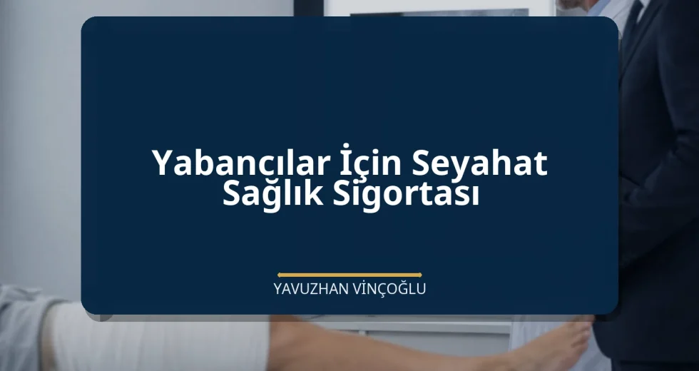 Yabancılar İçin Seyahat Sağlık Sigortası