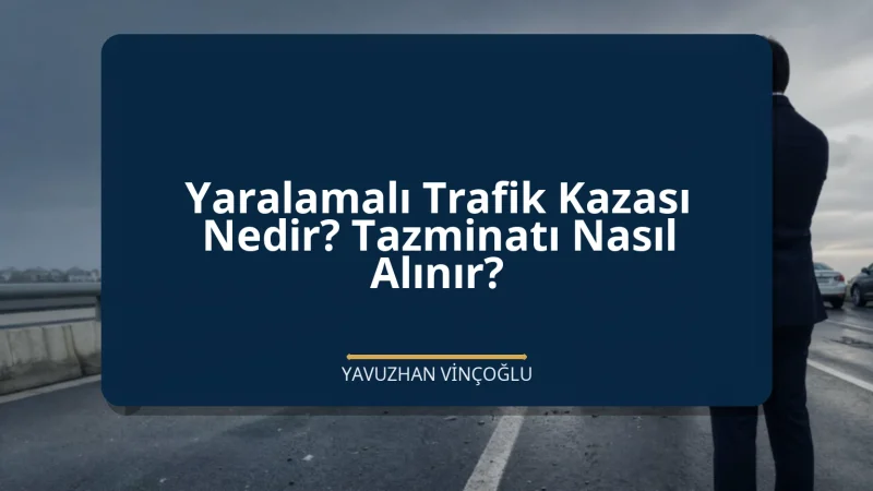 Yaralamalı Trafik Kazası Nedir? Tazminatı Nasıl Alınır?