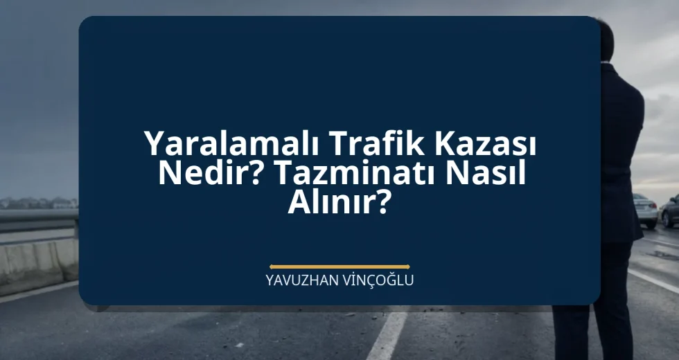 Yaralamalı Trafik Kazası Nedir? Tazminatı Nasıl Alınır?