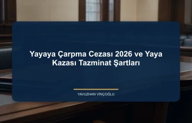 Yayaya Çarpma Cezası 2026 ve Yaya Kazası Tazminat Şartları