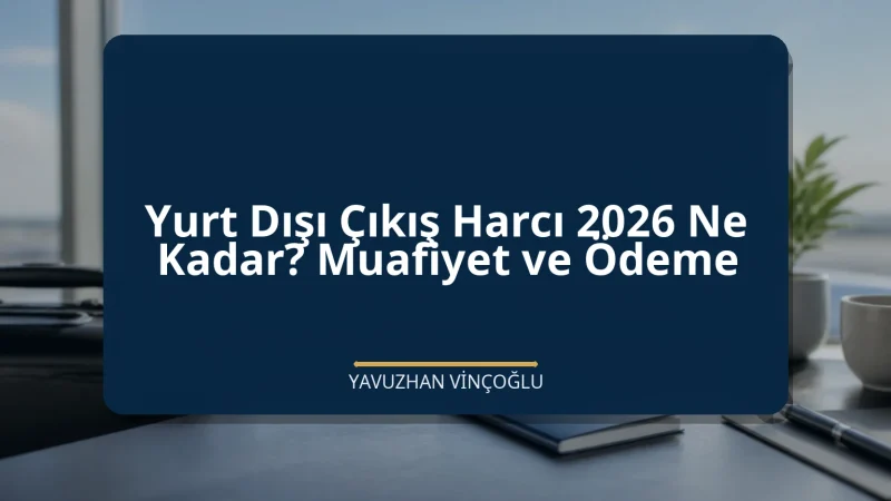 Yurt Dışı Çıkış Harcı 2026 Ne Kadar? Muafiyet ve Ödeme