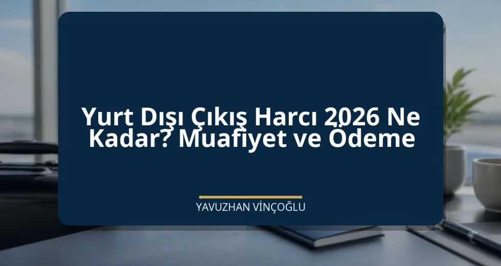 Yurt Dışı Çıkış Harcı 2026 Ne Kadar? Muafiyet ve Ödeme