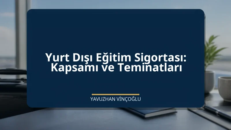 Yurt Dışı Eğitim Sigortası: Kapsamı ve Teminatları
