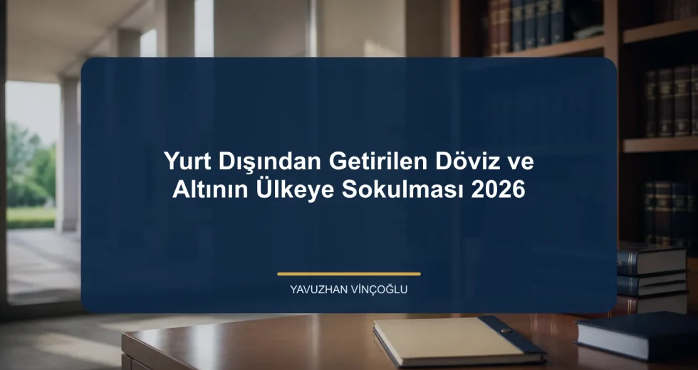 Yurt Dışından Getirilen Döviz ve Altının Ülkeye Sokulması 2026