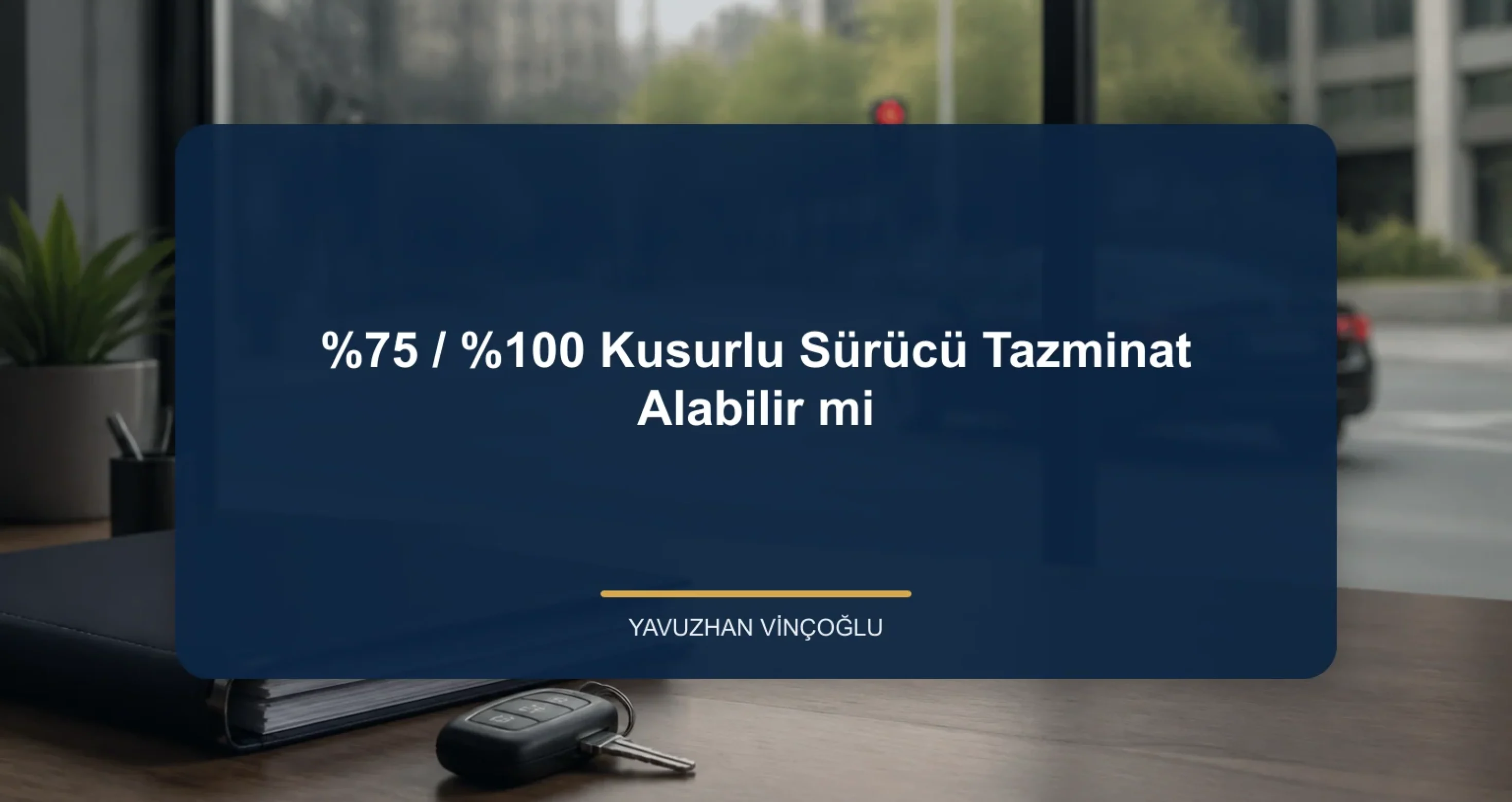 %75 veya %100 Kusurlu Sürücü Tazminat Alabilir mi?