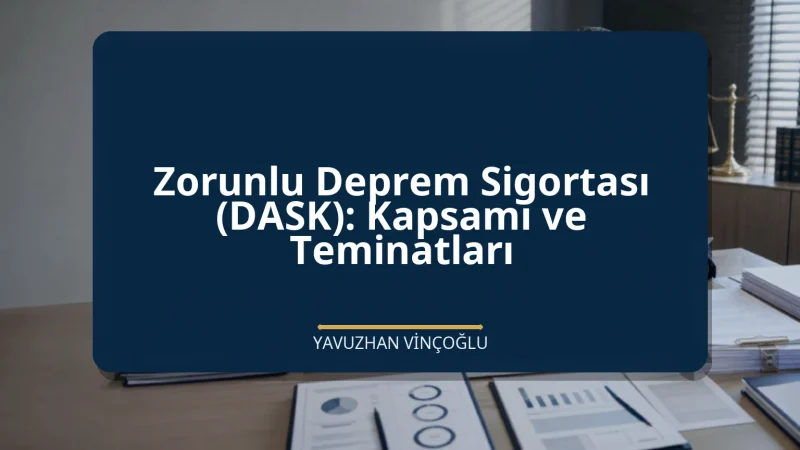 Zorunlu Deprem Sigortası (DASK): Kapsamı ve Teminatları